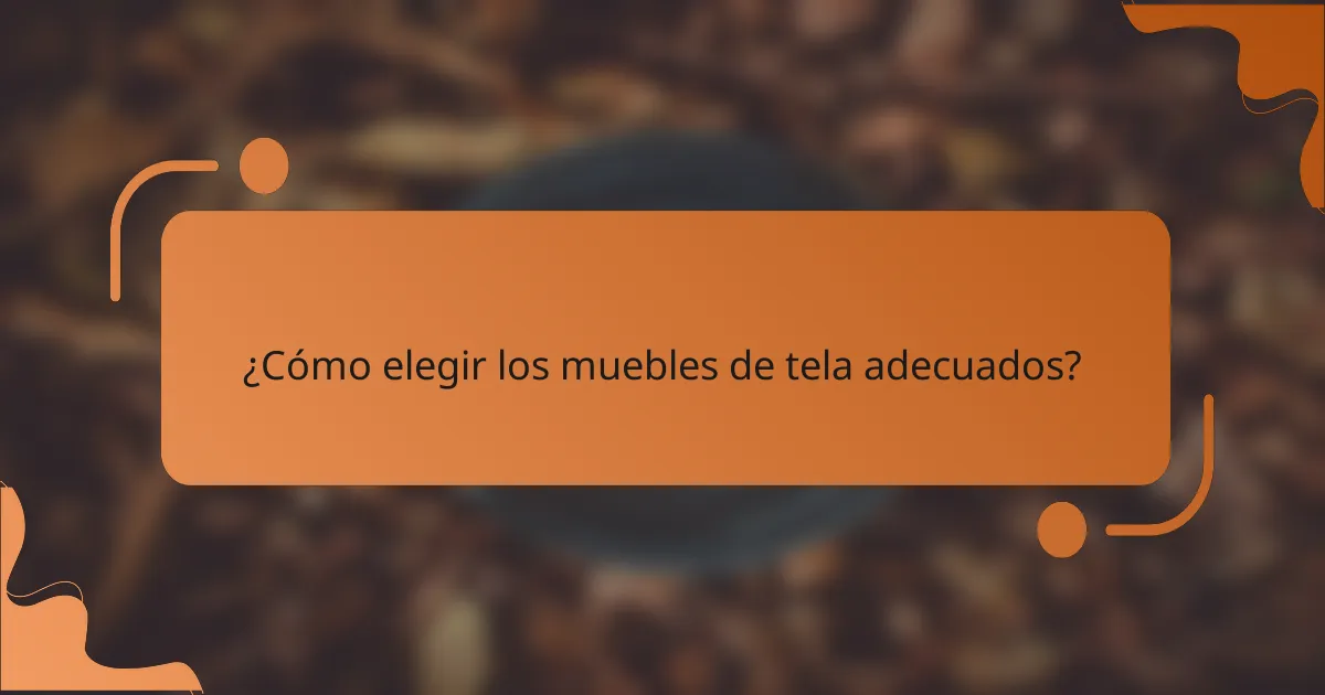¿Cómo elegir los muebles de tela adecuados?