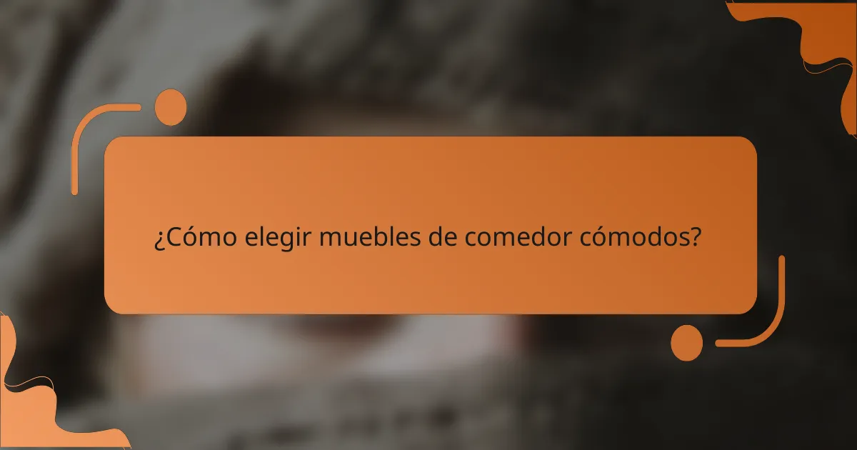 ¿Cómo elegir muebles de comedor cómodos?