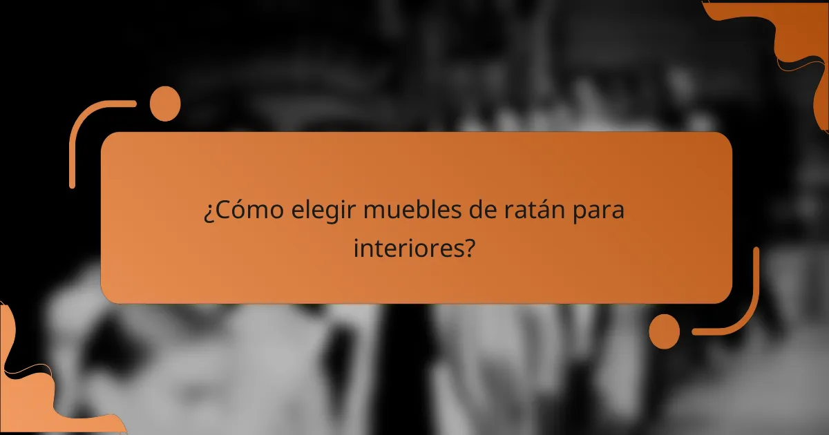 ¿Cómo elegir muebles de ratán para interiores?