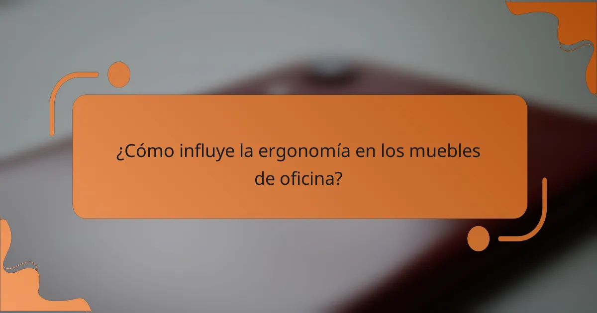 ¿Cómo influye la ergonomía en los muebles de oficina?