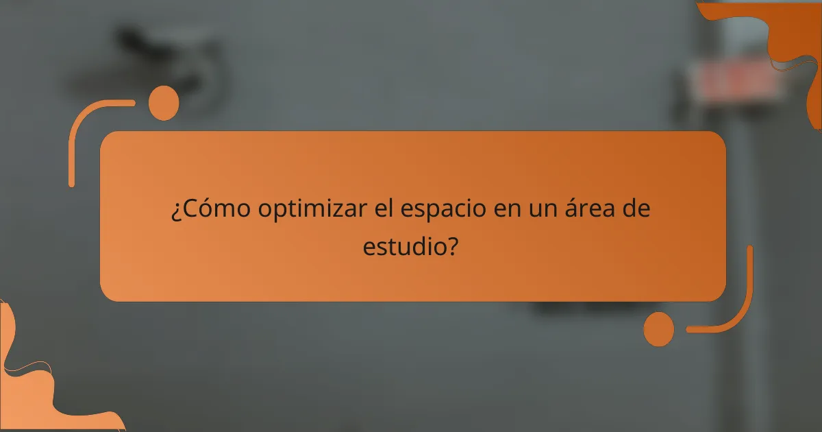 ¿Cómo optimizar el espacio en un área de estudio?