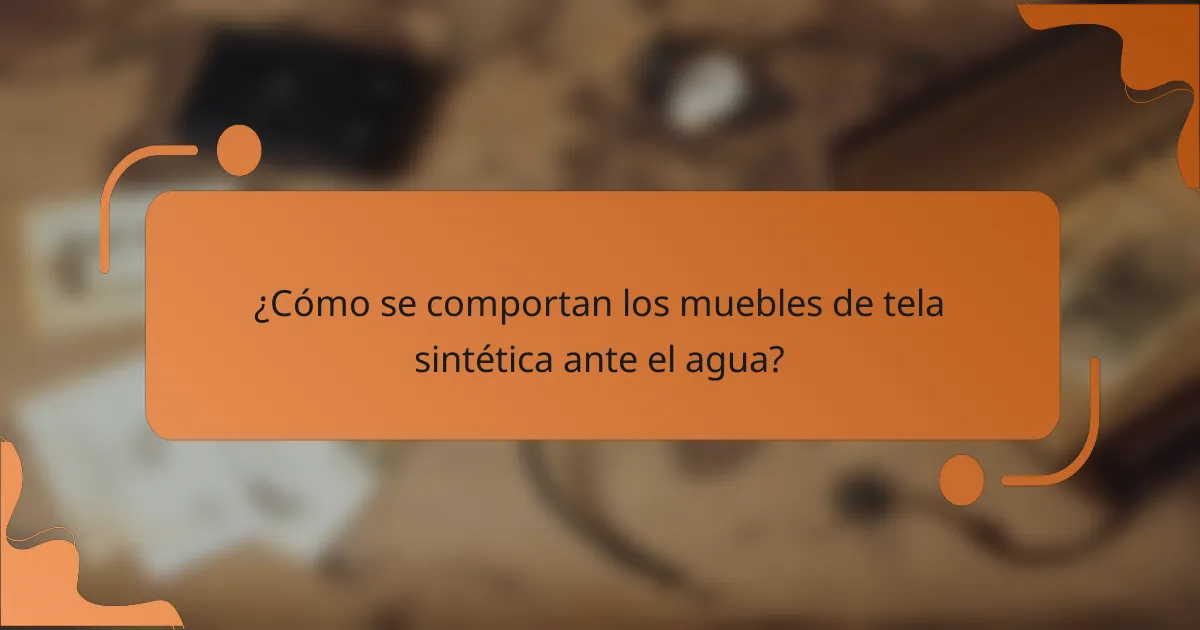 ¿Cómo se comportan los muebles de tela sintética ante el agua?