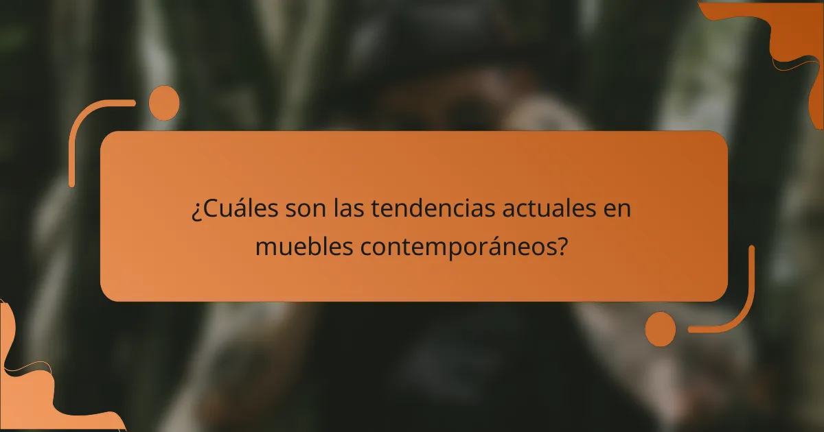 ¿Cuáles son las tendencias actuales en muebles contemporáneos?