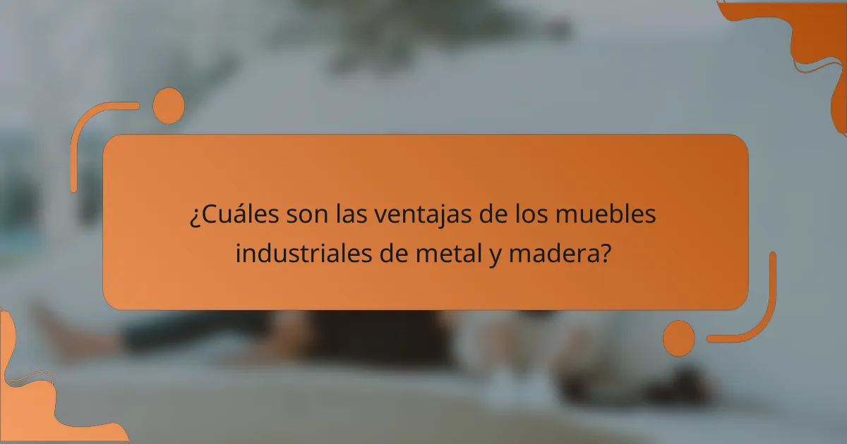 ¿Cuáles son las ventajas de los muebles industriales de metal y madera?