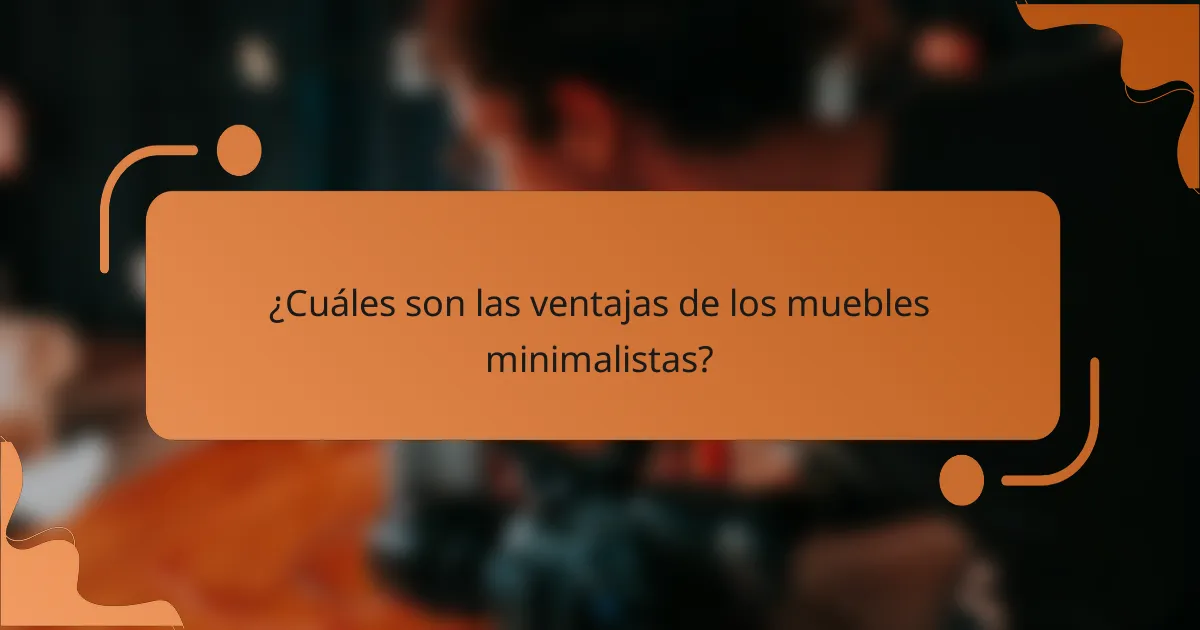 ¿Cuáles son las ventajas de los muebles minimalistas?