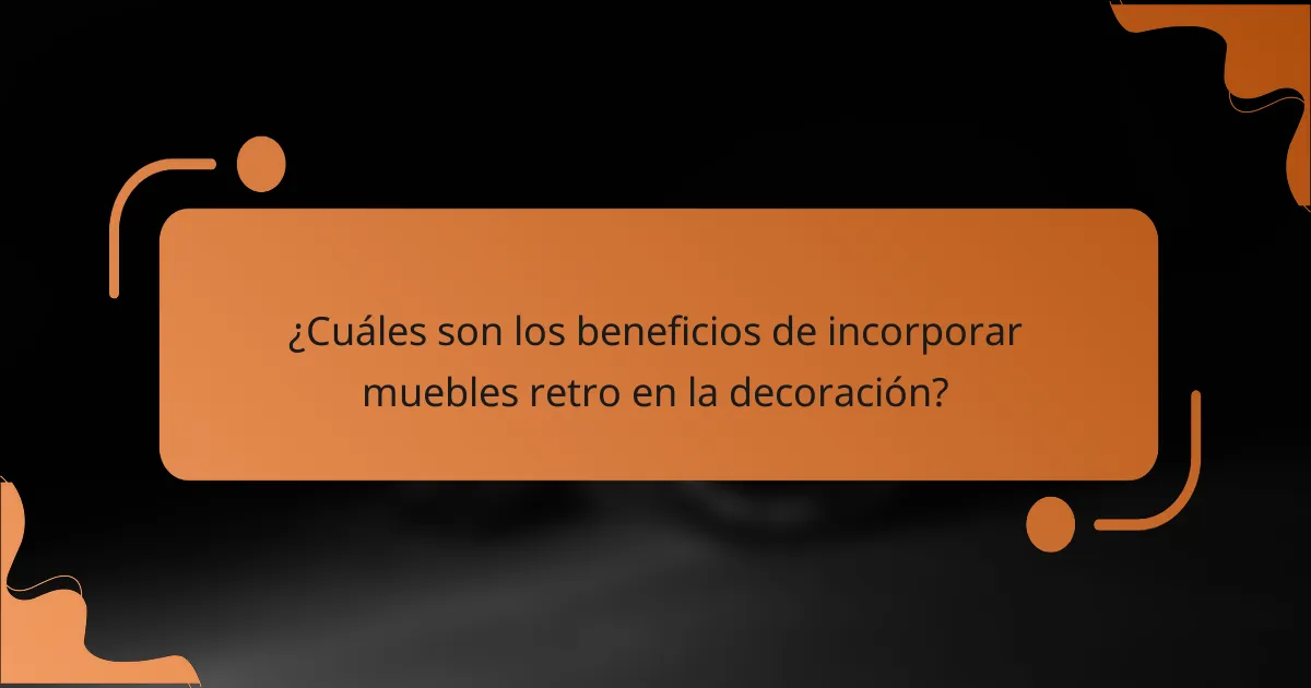 ¿Cuáles son los beneficios de incorporar muebles retro en la decoración?
