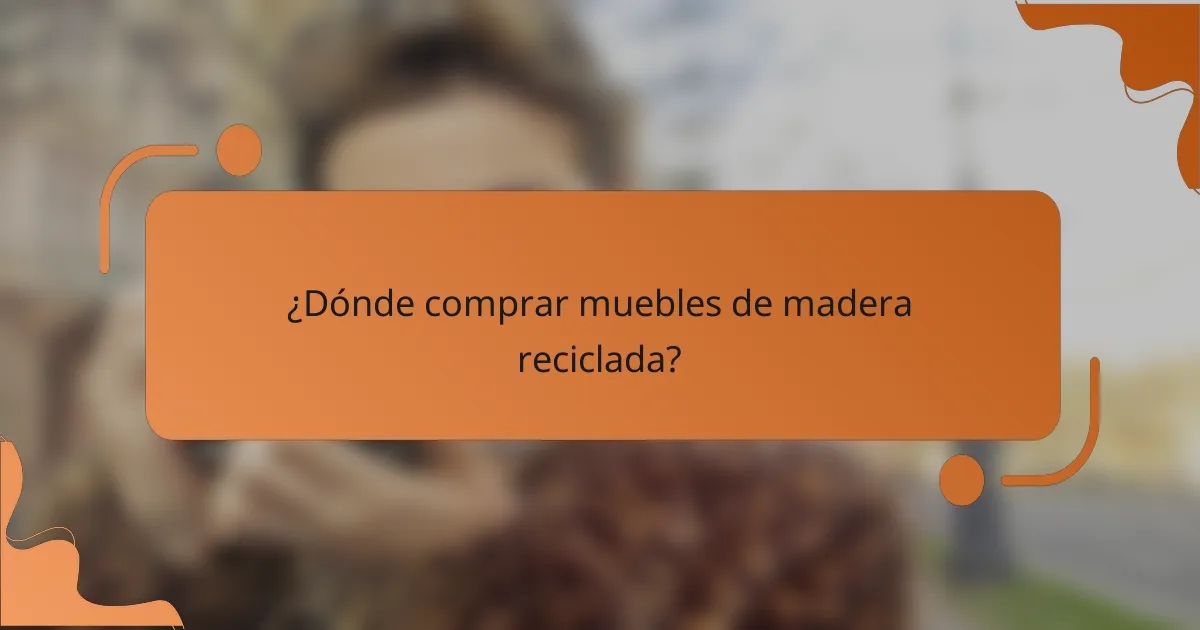 ¿Dónde comprar muebles de madera reciclada?