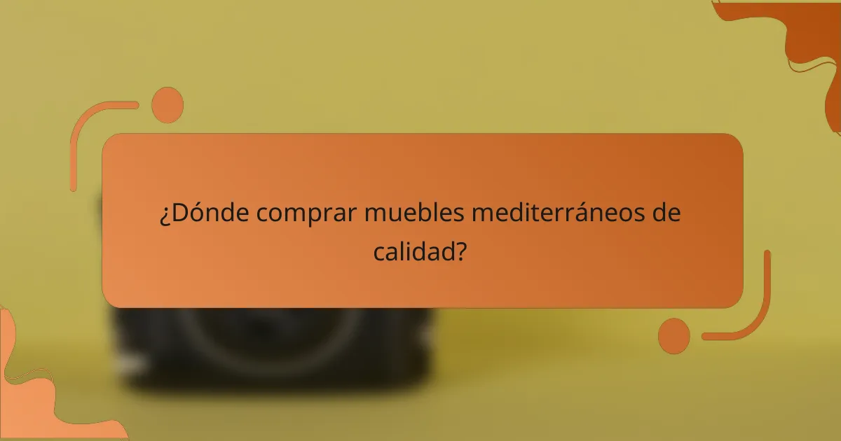 ¿Dónde comprar muebles mediterráneos de calidad?