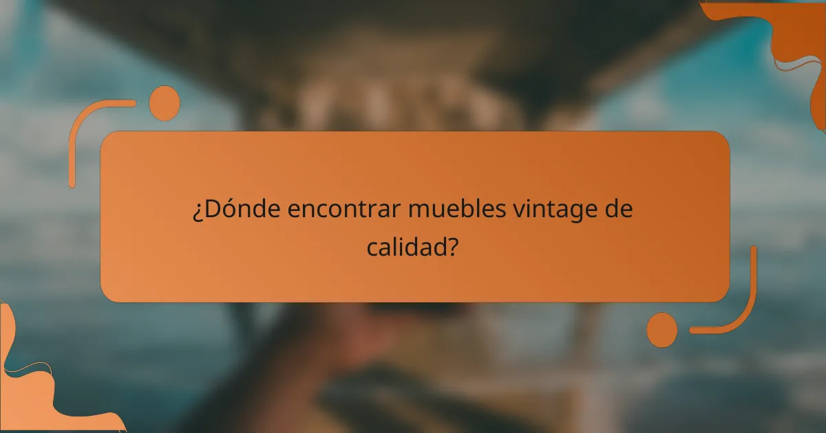 ¿Dónde encontrar muebles vintage de calidad?