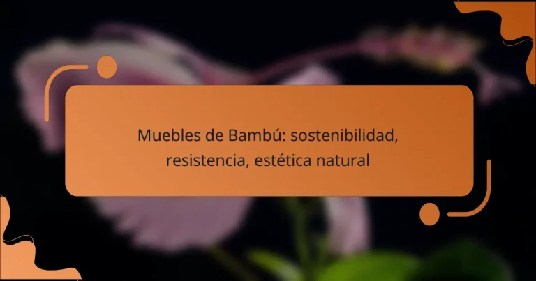 Muebles de Bambú: sostenibilidad, resistencia, estética natural