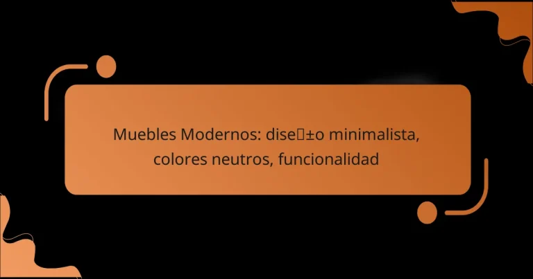 Muebles Modernos: diseño minimalista, colores neutros, funcionalidad