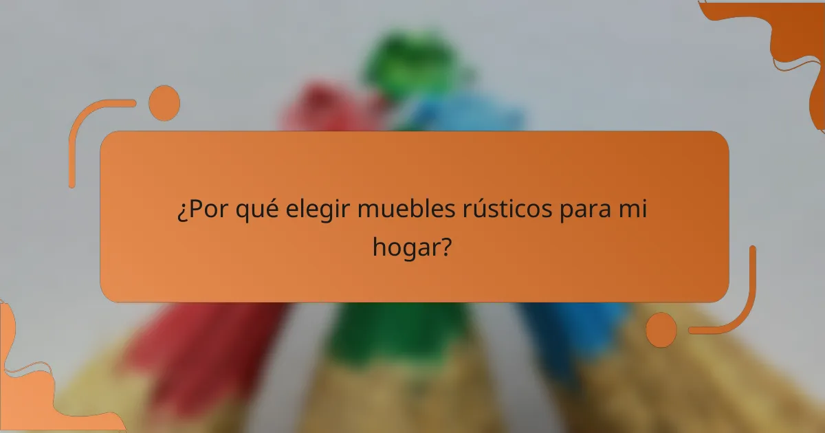 ¿Por qué elegir muebles rústicos para mi hogar?