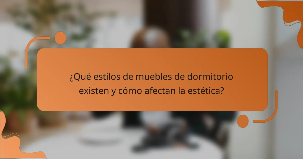 ¿Qué estilos de muebles de dormitorio existen y cómo afectan la estética?