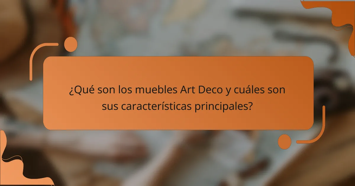 ¿Qué son los muebles Art Deco y cuáles son sus características principales?