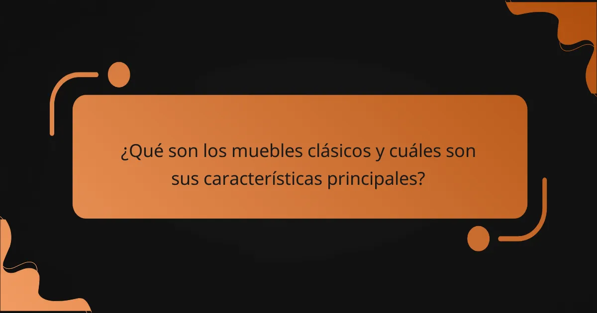 ¿Qué son los muebles clásicos y cuáles son sus características principales?