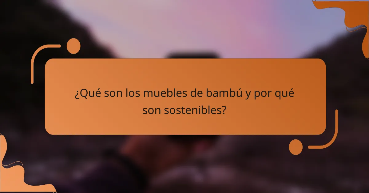 ¿Qué son los muebles de bambú y por qué son sostenibles?