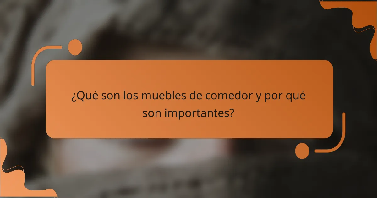 ¿Qué son los muebles de comedor y por qué son importantes?
