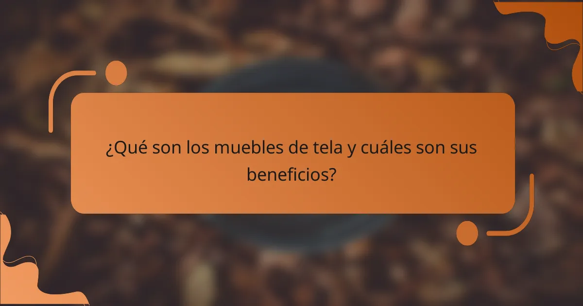 ¿Qué son los muebles de tela y cuáles son sus beneficios?