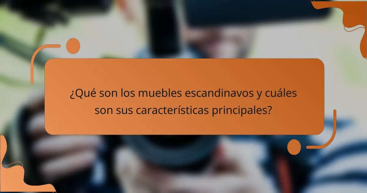 ¿Qué son los muebles escandinavos y cuáles son sus características principales?