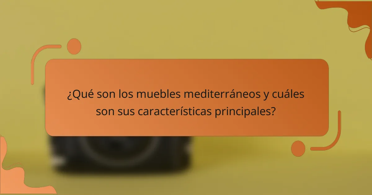 ¿Qué son los muebles mediterráneos y cuáles son sus características principales?