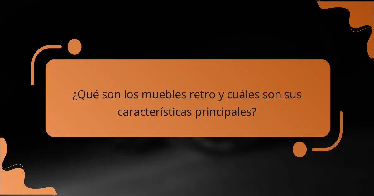 ¿Qué son los muebles retro y cuáles son sus características principales?