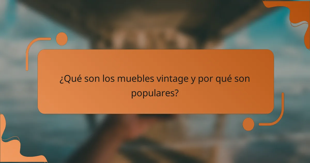 ¿Qué son los muebles vintage y por qué son populares?