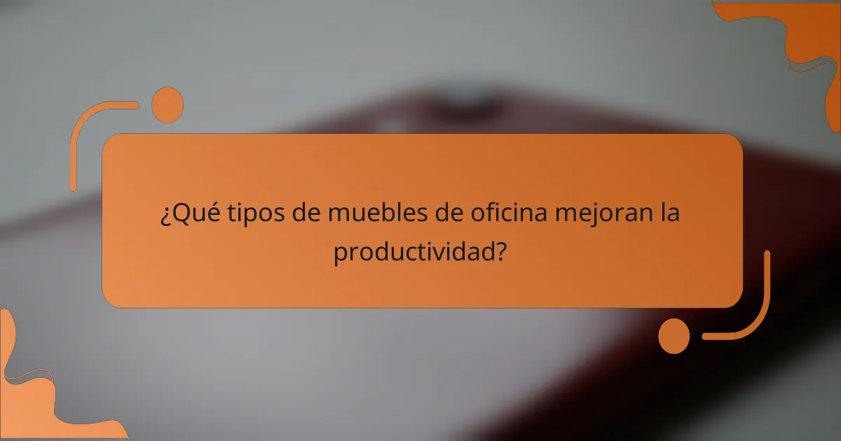 ¿Qué tipos de muebles de oficina mejoran la productividad?