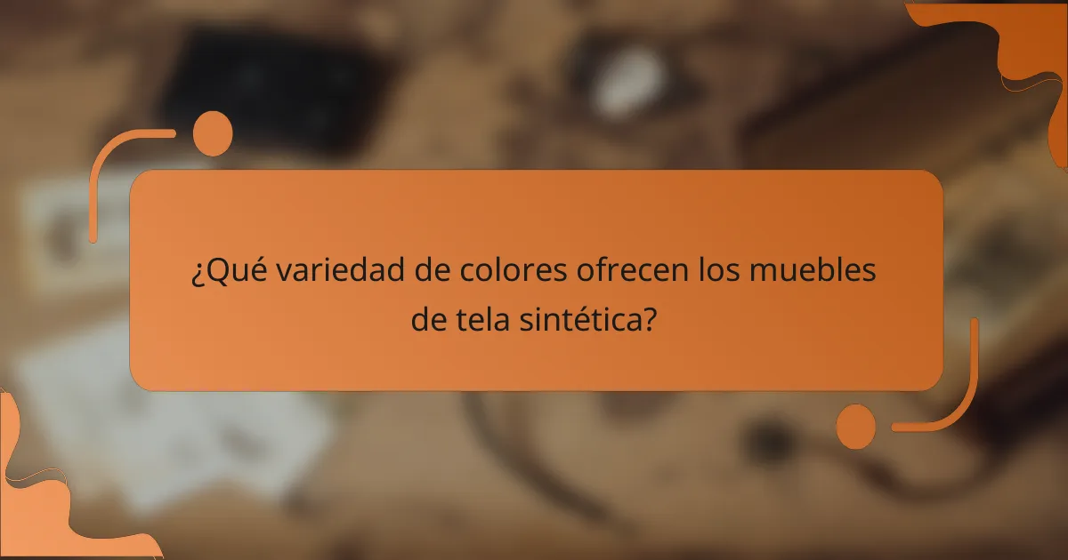 ¿Qué variedad de colores ofrecen los muebles de tela sintética?